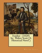 Ivanhoe (1820) by: Walter Scott (A Historical Novel )