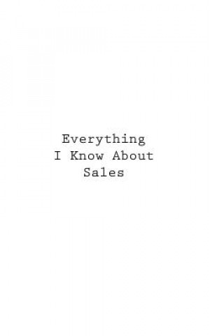 Everything I Know About Sales