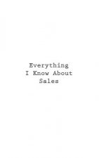Everything I Know About Sales