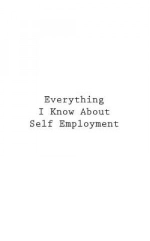 Everything I Know About Self Employment