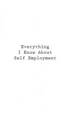 Everything I Know About Self Employment