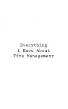 Everything I Know About Time Management