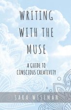 Writing with the Muse: A Guide to Conscious Creativity