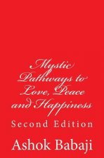 Mystic Pathways to Love, Peace and Happiness: Second Edition