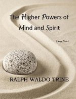 The Higher Powers of Mind and Spirit: Large Print
