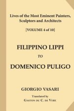 Lives of the Most Eminent Painters, Sculptors and Architects [Volume 4 of 10]: Filippino Lippi to Domenico Puligo