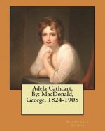 Adela Cathcart. By: MacDonald, George, 1824-1905