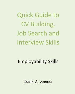 Quick Guide to CV Building, Job Search and Interview Skills - Employability