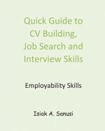 Quick Guide to CV Building, Job Search and Interview Skills - Employability