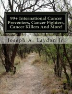 99+ International Cancer Preventers, Cancer Fighters, Cancer Killers And More!
