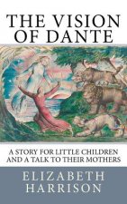 The Vision of Dante: A story for little children and a talk to their mothers