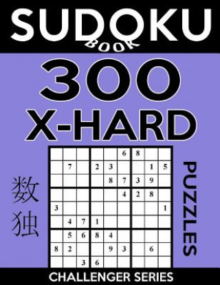 Sudoku Book 300 Extra Hard Puzzles: Sudoku Puzzle Book With Only One Level of Difficulty