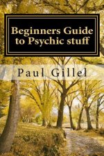 Beginners Guide to Psychic stuff