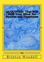 40 Quotes: : That Will Shift Your Mind for Success and Happiness