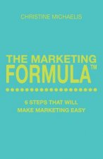 The Marketing Formula: 6 steps that will make marketing easy