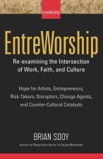 Entreworship: Re-Examining the Intersection of Work, Faith, and Culture