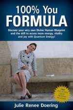 100% You Formula: Discover your very own Divine Human Blueprint and the skill to access more energy, vitality and joy with Quantum Energ