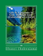 Life is a journey in God, through God - Colored Part 1 (of 2): Colored, Part 1 (of 2)