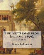 The Gentleman from Indiana (1899). By: Booth Tarkington: Novel