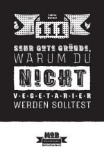 111 sehr gute Gründe, warum du NICHT Vegetarier werden solltest: Ein umfassender Ratgeber für Fleischesser