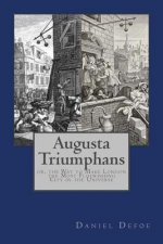 Augusta Triumphans: or, the Way to Make London the Most Flourishing City in the Universe