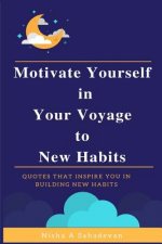 Motivate Yourself In Your Voyage To New Habits: Quotes that inspire you in building new habits