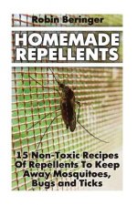 Homemade Repellents: 15 Non-Toxic Recipes Of Repellents To Keep Away Mosquitoes, Bugs and Ticks: (Natural Homemade Pest Repellents)
