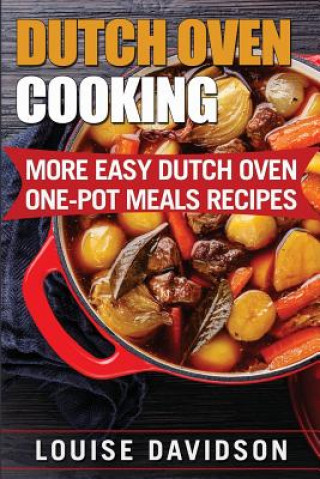 Dutch Oven Cooking: More Easy Dutch Oven One-Pot Meal Recipes (Louise Davidson)(Puha kötésű)