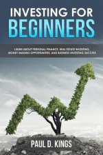 Investing for Beginners: Learn About Personal Finance, Real Estate Investing, Money Making Opportunities, and Business Investing Success