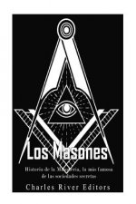 Los masones: Historia de la Masonería, la más famosa de las sociedades secretas