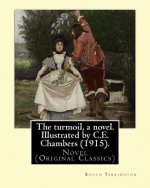 The turmoil, a novel. Illustrated by C.E. Chambers (1915). By: Booth Tarkington, and By: C. E. Chambers: Novel (Original Classics), Charles Edward Cha