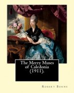 The Merry Muses of Caledonia (1911). By: Robert Burns: Robert Burns (25 January 1759 - 21 July 1796), also known as Rabbie Burns, the Bard of Ayrshire