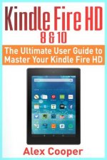 Kindle Fire HD 8 & 10: The Ultimate User Guide to Master Your Kindle Fire HD (2017 updated user guide, step-by-step guide, apps, user manual,