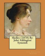 Shelley (1878) By: John Addington Symonds