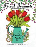 Floral Bouquets and Fantasy Butterflies Coloring Books For Adults: Garden Stress Relieving Patterns