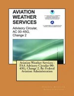Aviation Weather Services: FAA Advisory Circular 00-45G, Change 2. By: Federal Aviation Administration