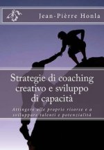 Strategie di coaching creativo e sviluppo di capacit?: Attingere alle proprie risorse e a sviluppare talenti e potenzialit?