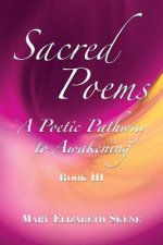 Sacred Poems Book 3: A Poetic Pathway to Awakening