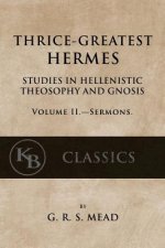 Thrice-Greatest Hermes, Volume II: Studies in Hellenistic Theosophy and Gnosis
