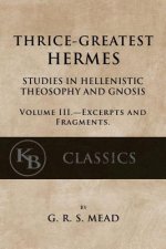 Thrice-Greatest Hermes, Volume III: Studies in Hellenistic Theosophy and Gnosis