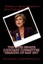 The YATES Senate Judiciary Committee Hearing of May 2017: Testimony on Russian Interference in 2016 Presidential Election