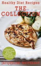 Healthy Diet Recipes - The Collection: 3 Books in 1: Chicken, Soups & Stews, Vegetarian