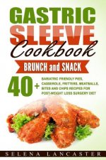 Gastric Sleeve Cookbook: BUNCH and SNACK - 40+ Bariatric-Friendly Pies, Casserole, Fritters, Meatballs, Bites and Chips Recipes for Post-Weight