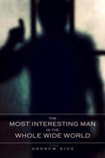The Most Interesting Man in the Whole Wide World: A Play