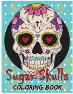 Sugar Skulls Coloring Book: Day of the Dead For Grown-Ups Tattoo Coloring Book 8.5x11
