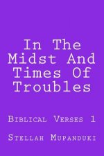 In the Midst and Times of Troubles: Biblical Verses 1