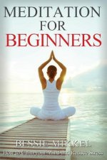 Meditation for Beginners: How to Calm your Mind and Reduce Stress