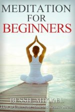 Meditation for Beginners: How to Calm your Mind and Reduce Stress