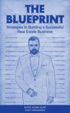 The Blueprint: Strategies to Building a Successful Real Estate Business