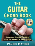 The Guitar Chord Book: Acoustic Guitar Chords For Beginners & Improvers